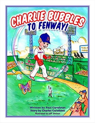 Read Online Charlie Bubbles To Fenway! (The Adventures Of Charlie Bubbles Book 3) - Paul Carafotes | PDF