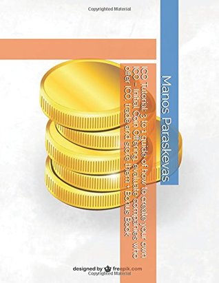 Full Download ICO Tutorial: 3 to 1 guide of how to create your own ICO – Initial Coin Offering, evaluate companies who offer ICO, trade and store them   Bonus Book - Manos Paraskevas file in ePub