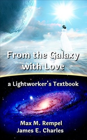 Read Online From the Galaxy, With Love: a Lightworker's Textbook - Max M. Rempel file in ePub
