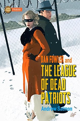Full Download THE LEAGUE OF DEAD PATRIOTS: A Dan Fowler G-Man Adventure - Andrew Salmon file in ePub