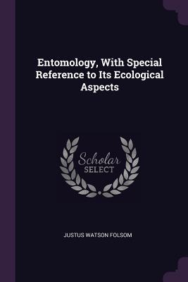 Full Download Entomology, with Special Reference to Its Ecological Aspects - Justus Watson Folsom file in PDF