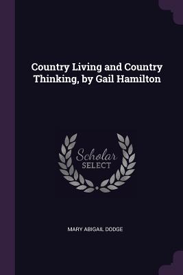 Download Country Living and Country Thinking, by Gail Hamilton - Mary Abigail Dodge file in ePub
