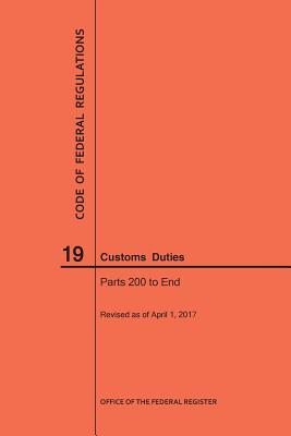 Read Online Code of Federal Regulations Title 19, Customs Duties, Parts 200-End, 2017 - National Archives and Records Administration | PDF