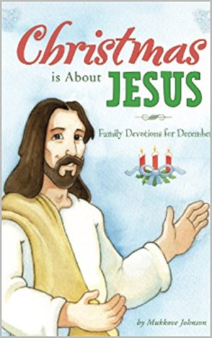 Read Online Christmas is About Jesus: Family Devotions for December - Mukkove Johnson file in PDF