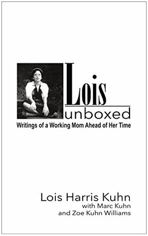 Full Download Lois Unboxed: Writings of a Working Mom Ahead of Her Time - Marc Kuhn file in ePub