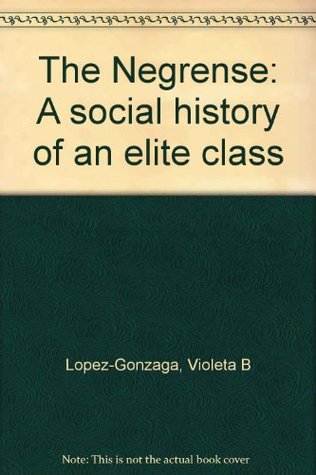 Download The Negrense: A social history of an elite class - Violeta B. Lopez- Gonzaga | ePub