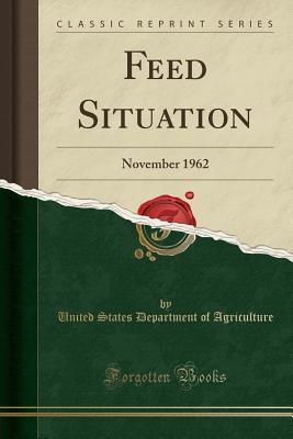 Read Feed Situation: November 1962 (Classic Reprint) - U.S. Department of Agriculture | ePub