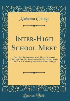 Download Inter-High School Meet: Basketball, Declamation, Music Home Economics (Clothing), And Art; Sixth Meet to Be Held at Montevallo, March 1, 2, 3, 1928 (by Invitation Alabama College) (Classic Reprint) - Alabama College file in ePub