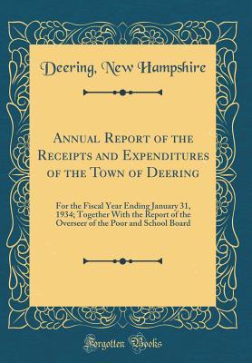 Download Annual Report of the Receipts and Expenditures of the Town of Deering: For the Fiscal Year Ending January 31, 1934; Together with the Report of the Overseer of the Poor and School Board (Classic Reprint) - Deering New Hampshire | PDF
