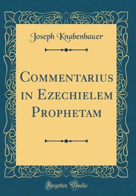 Download Commentarius in Ezechielem Prophetam (Classic Reprint) - Joseph Knabenbauer file in ePub