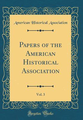 Read Papers of the American Historical Association, Vol. 3 (Classic Reprint) - American Historical Association file in ePub