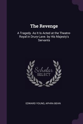 Read The Revenge: A Tragedy. as It Is Acted at the Theatre-Royal in Drury-Lane. by His Majesty's Servants - Edward Young file in PDF