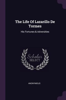 Full Download The Life of Lazarillo de Tormes: His Fortunes & Adversities - Anonymous | PDF