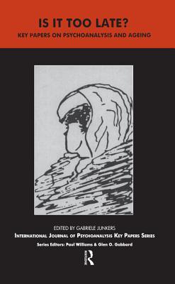 Full Download Is It Too Late?: Key Papers on Psychoanalysis and Ageing - Gabriele Junkers | ePub