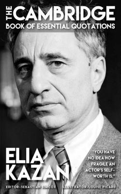 Full Download Elia Kazan - The Cambridge Book of Essential Quotations - Andrew Delaplaine file in ePub