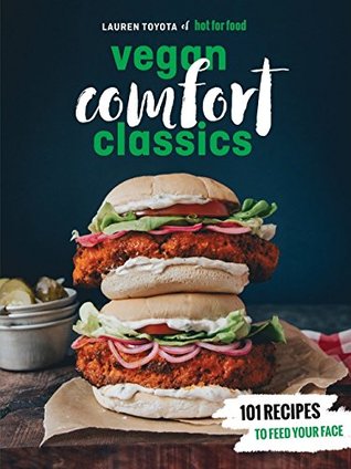 Download Hot for Food Vegan Comfort Classics: 101 Recipes to Feed Your Face - Lauren Toyota file in PDF