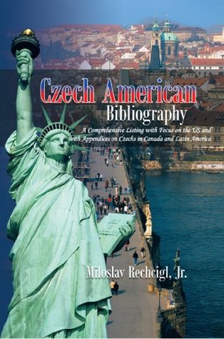 Read Online Czech American Bibliography: A Comprehensive Listing with Focus on the Us and with Appendices on Czechs in Canada and Latin America - Miloslav Rechcigl file in PDF