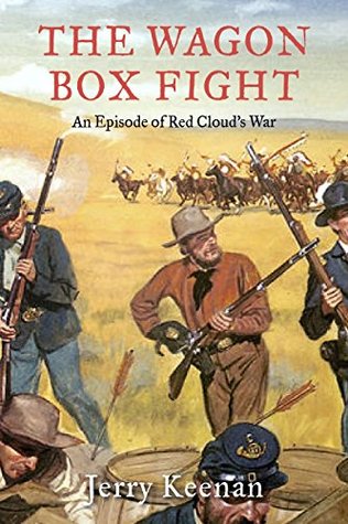 Read Online The Wagon Box Fight: An Episode Of Red Cloud's War - Jerry Keenan | ePub