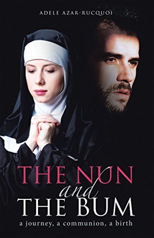 Read The Nun and the Bum: A Journey, a Communion, a Birth - Adele Azar-Rucquoi file in ePub