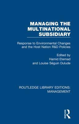 Read Online Managing the Multinational Subsidiary: Response to Environmental Changes and the Host Nation R&d Policies - Hamid Etemad | PDF
