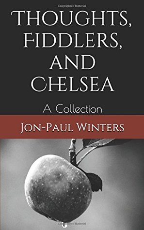 Download Thoughts, Fiddlers, and Chelsea: A Collection - Jon-Paul Winters | ePub