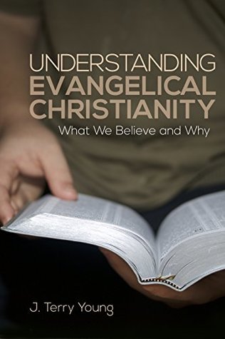 Download UNDERSTANDING EVANGELICAL CHRISTIANITY: What We Believe and Why - J. Terry Young | PDF