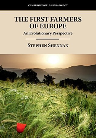 Read Online The First Farmers of Europe: An Evolutionary Perspective (Cambridge World Archaeology) - Stephen Shennan | ePub