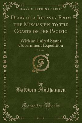 Read Diary of a Journey from the Mississippi to the Coasts of the Pacific, Vol. 1 of 2: With an United States Government Expedition (Classic Reprint) - Baldwin Mollhausen | PDF