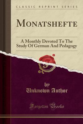 Download Monatshefte: A Monthly Devoted to the Study of German and Pedagogy (Classic Reprint) - Unknown | PDF