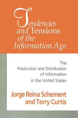 Read Tendencies and Tensions of the Information Age: Production and Distribution of Information in the United States - Jorge Schement | PDF