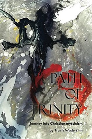 Read Path of Trinity: A Journey into Christian Mysticism - Travis Wade Zinn | ePub