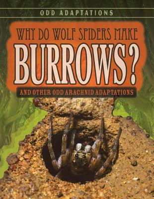 Read Online Why Do Wolf Spiders Make Burrows?: And Other Odd Arachnid Adaptations - Meghan Sharif file in PDF