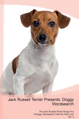Download Jack Russell Terrier Presents: Doggy Wordsearch The Jack Russell Terrier Brings You A Doggy Wordsearch That You Will Love! Vol. 3 - Doggy Puzzles | PDF