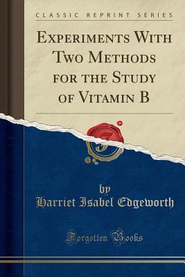 Read Online Experiments with Two Methods for the Study of Vitamin B (Classic Reprint) - Harriet Isabel Edgeworth | ePub