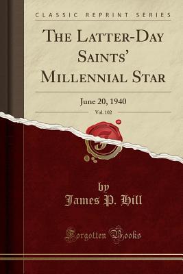 Full Download The Latter-Day Saints' Millennial Star, Vol. 102: June 20, 1940 (Classic Reprint) - James P. Hill | ePub