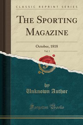 Download The Sporting Magazine, Vol. 3: October, 1818 (Classic Reprint) - Unknown file in ePub