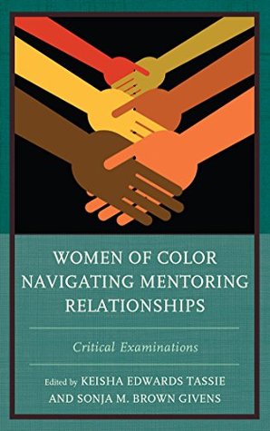 Read Women of Color Navigating Mentoring Relationships: Critical Examinations - Keisha Edwards Tassie | PDF
