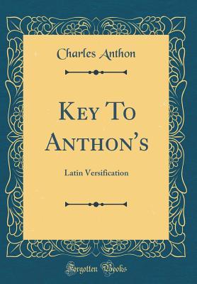 Read Online Key to Anthon's: Latin Versification (Classic Reprint) - Charles Anthon file in PDF