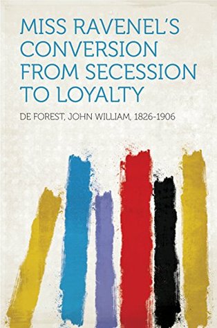 Read Online Miss Ravenel's conversion from secession to loyalty - John William De Forest | ePub