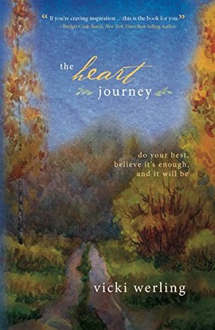 Read Online The Heart Journey: Do Your Best, Believe It's Enough, and It Will Be - Vicki Werling file in PDF