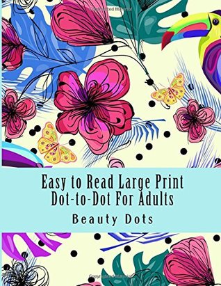 Full Download Easy to Read Large Print Dot-to-Dot For Adults: Puzzles Easy to Hard Dots (Dot to Dot Books For Adults) - Beauty Dots file in ePub