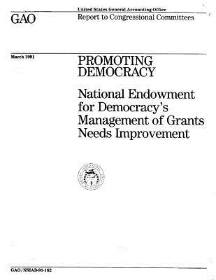 Full Download Promoting Democracy: National Endowment for Democracy's Management of Grants Needs Improvement - United States General Accountability Office | PDF
