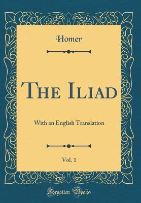 Download The Iliad, Vol. 1: With an English Translation - Homer | PDF