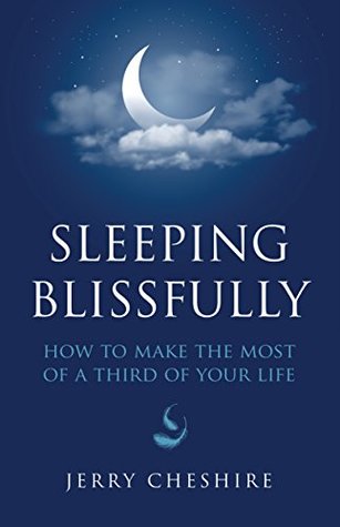Read Online Sleeping Blissfully : how to make the most of a third of your life - Jerry Cheshire | PDF