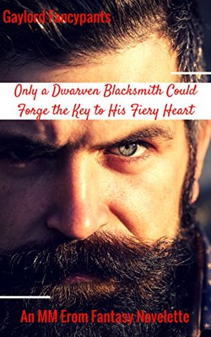 Full Download Only a Dwarven Blacksmith Could Forge the Key to His Fiery Heart - Gaylord Fancypants | PDF
