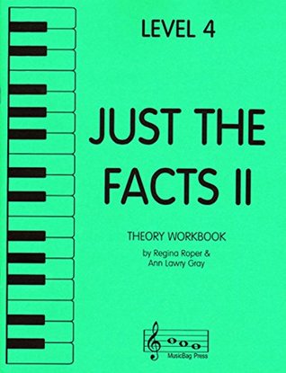 Read Online Just the Facts II - Theory Workbook - Level 4 - Regina Roper | PDF