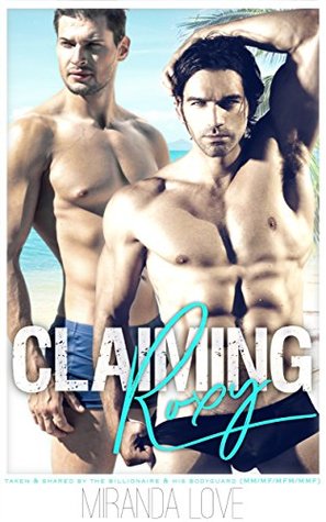 Read Online Claiming Roxy: Taken & Shared By The Billionaire & His Bodyguard (MM/MF/MFM/MMF) - Miranda Lowe | PDF