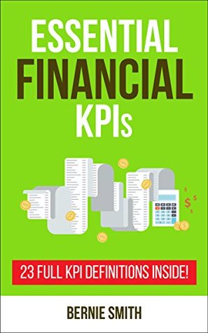 Download Essential Financial KPIs: 23 Full KPI Definitions Included (Essential KPIs Book 4) - Bernie Smith | ePub