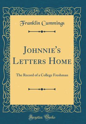 Full Download Johnnie's Letters Home: The Record of a College Freshman (Classic Reprint) - Franklin Cummings | ePub