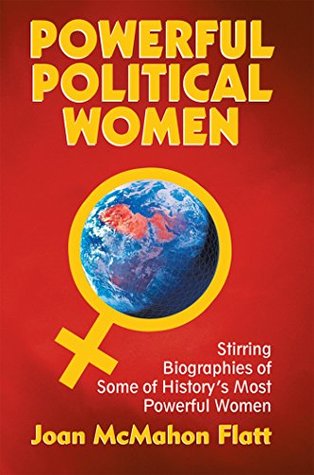 Full Download Powerful Political Women: Stirring Biographies of Some of History’S Most Powerful Women - Joan McMahon Flatt | PDF